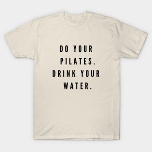 Do your Pilates. Drink your water. T-Shirt